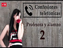 Confesión Telefónica 2,  En Español.  La Profesora Se Vuelve Una Viciosa.