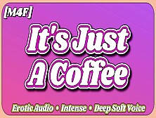 [M4F] It's Just A Coffee [Co-Workers] [Erotic Audio Asmr] [Deep Soft Soothing Attractive Voice] [Moaning]