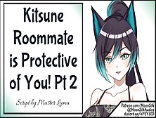 Your Kitsune Roommate Is Protective Of You! Pt Two