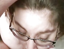 Sucking Off And Gagging On Daddy's Penis Until He Ejaculates All Over My Face And Glasses