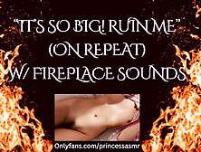 Its So Big! Ruin Me! (Fireplace Asmr)