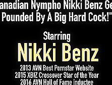 Canadian Nympho Nikki Benz Gets Pounded By A Big Hard Cock!