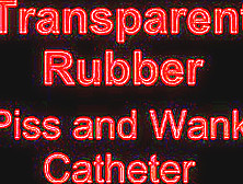 Transparent Rubber Piss And Wank Catheter