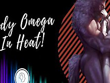 Needy Omega Is Into Heat! Bf Roleplay Asmr.  Male Voice M4F Audio Only