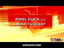 Lewd Roxy Taggart Receives Drilled On The Poolside At Saboom