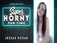 Jessae Rosae In Jessae Rosae - Super Horny Fun Time