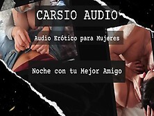 "noche Con Tu Mejor Amigo" - Audio Erótico Para Mujer [Mejores Amigos] [Voz Masculina] [Asmr] [Bff