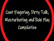 Snatch Fingering,  Crazy Talk,  Masturbating And Role Play Compilation