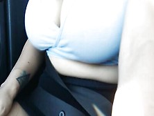 I Like To Show My Tits While On The Road That Make Me Horny And I Can't Wait To Suck His Juicy Cock