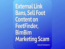 Podcast 151: External Link Bans,  Sell Foot Content On Feetfinder,  Bimbim Marketing Scam