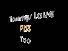 Compilation - Mommys Love Piss Too