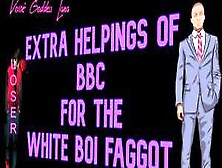 Extra Helpings Of Bbc For The White Boi Faggot