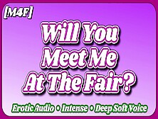 [M4F] Will You Meet Me At The Fair? [Erotic Audio Asmr] [Deep Soft Soothing Alluring Voice] [Moan]