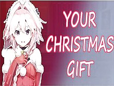 Go Hard On Me,  I Am Your Gift (Asmr - Roleplay) Christmas