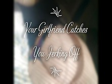 Your Gf Catches You Jerking Off Joi