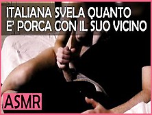 Italian Girl Reveals How Slutty She Is With Her Neighbor - Asmr Italian Dialogues