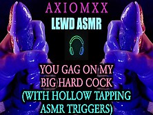 (Lewd Asmr) You Gag On My Giant Hard Dick (With Hollow Tapping Asmr Triggers) - Joi