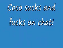 Coco Sucks And Fucks On Chat With You