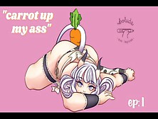"carrot Up My Booty" Ep. One