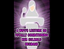 A Wife's Lecture On Totally Conditioning Her Culkold Husband
