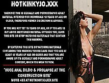 Humongous Anal Dildo & Prolapse At The Construction Site