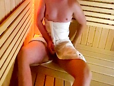 Intense Solo Session In The Sauna Leads To Explosive Finish,  Got Caught In The Act!