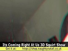 Its Coming Right At Us 4K 3D Squirt Show