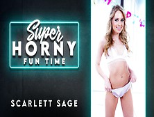 Scarlett Sage In Scarlett Sage - Super Horny Fun Time