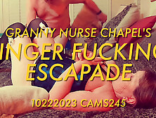 Granny Nurse Chapel's Finger Fucking Escapade 10222023 Cams245