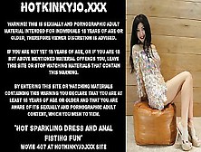 Hot Sparkling Dress And Anal Fisting Fun Hotkinkyjo (& Prolapse)