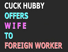 Cuck Hubby Offers Wife To Foreign Worker