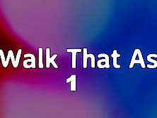 Walk That Ass #1