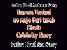 Indian Hindi Audiosex Story Emraan Hashmi Ne Muje Buri Tarah Choda Celebrity Story