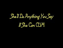 She'll Do Anything You Say If She Can Cum (Hd Wmv Format)