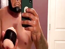 Playing With My Self,  Fucking A Fleshlight,  Jack Off Big Cock