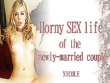 Horny Sex Life Of The Newly-Married Lovers - Nicole - Kin8Tengoku