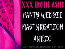 Panty Wedgie Masturbates (Xxx Erotic Asmr Audio)