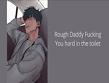 Rough Daddy Fucking You Hard In The Toilet And Make You Jizz And Beg For It