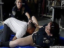 Female Cops Hunt For Black Cock 6 Min
