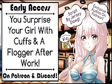 You Surprise Your Slut With Cuffs & A Flogger After Work! [Written By Jersey Dawg]