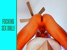 Fucking My Amatuer Sex Doll Part Two!