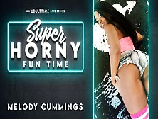 Melody Cummings In Melody Cummings - Super Horny Fun Time