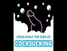 Wash Away The Fear Of Cock Sucking