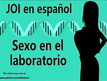 Sexual Joi - Sexo En El Laboratorio.  Audio En Español.