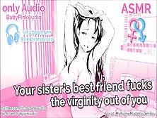 Asmr - Your Sister's Best Friend Fucks The Virginity Out Of You (Audio Roleplay)