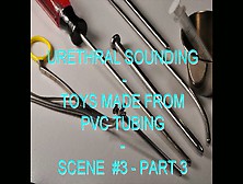 Urethral Sounding Pvc Toys Scene 3 Part 3 Hd 720P 30