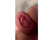 Close Up Jerking And Playing With My Wet Cock And Foreskin