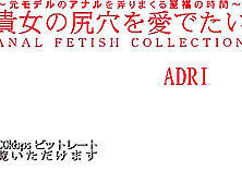 Anal Fetish Collection Vol2 - Adriana - Kin8Tengoku