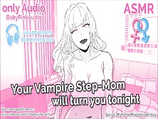 Asmr - Your Vampire Step-Mom Will Turn You Tonight (Blowjob)(Riding)(Audio Roleplay)