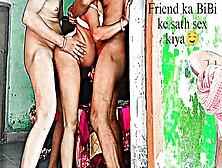 Friend Ke Bibi Ke Sath Sex Kiya Full Night